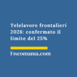 Telelavoro frontalieri 2026: confermato il limite del 25% Telelavoro-frontalieri-confermato-limite-25%