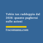 Tobin tax raddoppia dal 2026: quanto pagherai sulle azioni Tobin-tax-raddoppia-dal-2026-quanto-pagherai-sulle-azioni