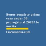 bonus-acquisto-prima-casa-under-36-proroga