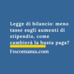 legge-bilancio-meno-tasse-aumenti-stipendio