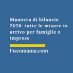 Manovra di bilancio 2026: tutte le misure in arrivo per famiglie e imprese manovra-di-bilancio-tutte-le-misure-in-arrivo