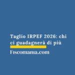 Taglio IRPEF 2026: chi ci guadagnerà di più taglio-irpef-chi-ci-guadagnerà