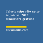 Calcolo stipendio netto impatriati 2026: simulatore gratuito Calcolo-stipendio-netto-impatriati-simulatore-gratuito