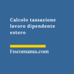 Calcolo tassazione lavoro dipendente estero 2026: simulatore credito imposte (art. 165) Calcolo-tassazione-lavoro-dipendente-estero