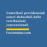 Contributi previdenziali esteri deducibili dalle retribuzioni convenzionali Contributi-previdenziali-esteri-deducibili-retribuzioni-convenzionali