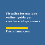 Fiscalità formazione online: guida per creator e edupreneurs Fiscalità -formazione-online-guida-creator-edupreneurs