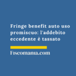 Fringe benefit auto uso promiscuo: l’addebito eccedente è tassato Fringe-benefit-auto-uso-promiscuo-addebito-eccedente-tassato