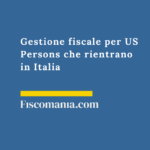 Gestione fiscale per US Persons che rientrano in Italia Gestione-fiscale-per-US-Persons-rientrano-Italia