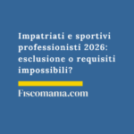 Impatriati e sportivi professionisti 2026: esclusione o requisiti impossibili? Impatriati-sportivi-professionisti-esclusione-requisiti-impossibili