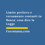 Limite prelievo e versamento contanti in Banca: cosa dice la Legge Limite-prelievo-versamento-contanti-Banca-cosa-dice-Legge