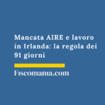 Mancata AIRE e lavoro in Irlanda: la regola dei 91 giorni Mancata-AIRE-lavoro-in-Irlanda-regola-dei-91-giorni