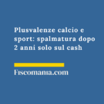 Plusvalenze calcio e sport: rateazione dopo 2 anni solo sul cash. Le regole 2026 Plusvalenze-calcio-sport-spalmatura-dopo-2-anni-solo-cash