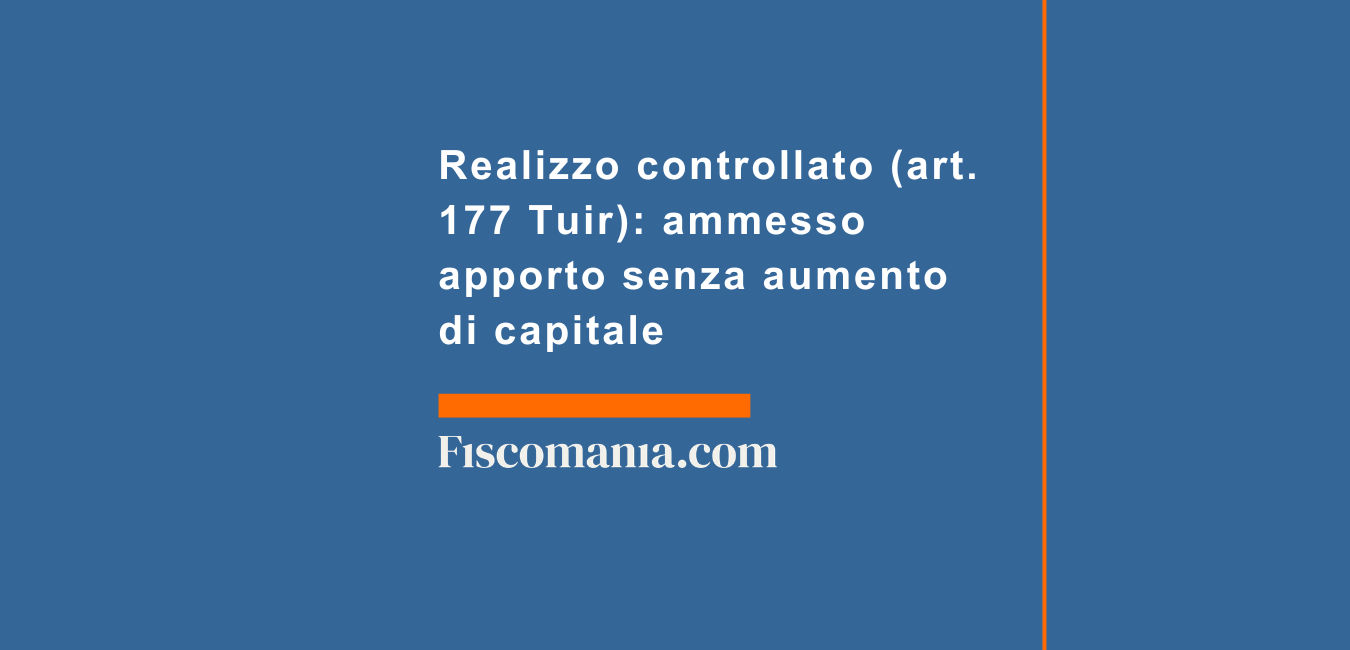 Realizzo controllato e apporto senza aumento di capitale - Fiscomania