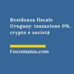 Residenza fiscale Uruguay 2026: tassazione 0%, crypto e società Residenza-fiscale-Uruguay-tassazione-territoriale-crypto-società