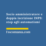Socio amministratore e doppia iscrizione INPS: stop agli automatismi Socio-amministratore-doppia-iscrizione-INPS-stop-automatismi