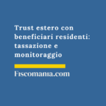 Trust-estero-beneficiari-residenti-tassazione-monitoraggio-fiscale
