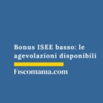 Bonus ISEE basso: quali sono le agevolazioni disponibili bonus-isee-basso-agevolazioni-disponibili