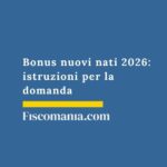 Bonus nuovi nati 2026: istruzioni per la domanda bonus-nuovi-nati-istruzioni