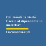 Chi manda la visita fiscale al dipendente in malattia? chi-manda-la-visita-fiscale-inps
