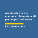 Accertamento per omessa dichiarazione di partecipazioni estere Accertamento-omessa-dichiarazione-partecipazioni-estere