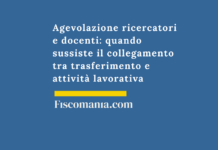 Agevolazione ricercatori e docenti: quando sussiste il collegamento tra trasferimento e attività lavorativa Agevolazione-ricercatori-docenti-collegamento-trasferimento-attività-lavorativa