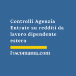 Controlli Agenzia Entrate su redditi da lavoro dipendente estero: gestire l’accertamento con adesione Controlli-Agenzia-Entrate-redditi-lavoro-dipendente-estero