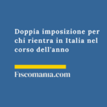 Doppia imposizione per chi rientra in Italia nel corso dell’anno Doppia-imposizione-fiscale-rientro-Italia-corso-anno