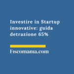 Investire in Startup innovative: guida detrazione 65% Investire-Startup-innovative-guida-detrazione-65%