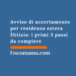 Avviso di accertamento per residenza estera fittizia: i primi 3 passi da compiere Avviso-di-accertamento-per-residenza-estera-fittizia-primi-passi-da-compiere