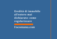 Eredità di immobile all’estero mai dichiarato: come regolarizzare senza rischi Eredità-immobile-estero-mai-dichiarato-regolarizzare-senza-rischi