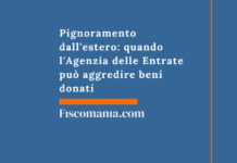 Pignoramento dall’estero: quando l’Agenzia delle Entrate può aggredire beni donati Pignoramento-estero-quando-Agenzia-Entrate-aggredire-beni-donati