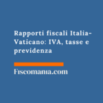 Rapporti fiscali Italia-Vaticano: IVA, tasse e previdenza Rapporti-fiscali-Italia-Vaticano-IVA-tasse-previdenza