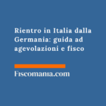 Rientro in Italia dalla Germania: guida ad agevolazioni e fisco Rientro-in-Italia-dalla-Germania-guida-agevolazioni-fisco