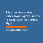 Rientro ricercatori: l’estensione dell’agevolazione diventa “a scaglioni” con i nuovi figli Rientro-ricercatori-estensione-agevolazione-diventa-scaglioni-nuovi-figli