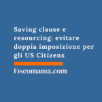 Saving clause e resourcing: evitare doppia imposizione per gli US Citizens Saving-clause-resourcing-evitare-doppia-imposizione-US-Citizens