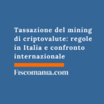 Tassazione del mining di criptovalute: regole in Italia e confronto internazionale Tassazione-mining-criptovalute-regole-Italia-confronto-internazionale