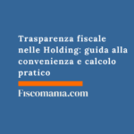 Trasparenza fiscale nelle Holding: guida alla convenienza e calcolo pratico Trasparenza-fiscale-Holding-guida-convenienza-calcolo-pratico
