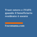 Trust estero e IVAFE: quando il beneficiario residente è esente Trust-estero-IVAFE-quando-beneficiario-residente-esente