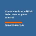Nuovo condono edilizio 2026: cosa si potrà sanare? nuovo-condono-edilizio-cosa-si-può-sanare