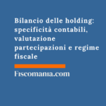 Bilancio delle holding: specificità contabili, valutazione partecipazioni e regime fiscale Bilancio-delle-holding-specificità -contabili-valutazione-partecipazioni-regime-fiscale