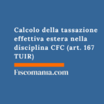 Calcolo della tassazione effettiva estera nella disciplina CFC (art. 167 TUIR) Calcolo-della-tassazione-effettiva-estera-nella-disciplina-CFC-art.-167-TUIR