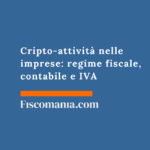 Cripto-attività nelle imprese: regime fiscale, contabile e IVA 2026 Cripto-attività -imprese-regime-fiscale-contabile-IVA