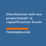 Distribuzione utili non proporzionale: la riqualificazione fiscale nella Risposta n. 90/E/26 Distribuzione-utili-non-proporzionale-riqualificazione-fiscale-Risposta-90E26