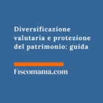 Diversificazione valutaria e protezione del patrimonio: guida Diversificazione-valutaria-protezione-patrimonio-guida