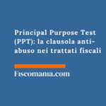 Principal Purpose Test (PPT): la clausola anti-abuso nei trattati fiscali Principal-Purpose-Test-(PPT)-clausola-anti-abuso-trattati-fiscali