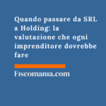 Quando passare da SRL a Holding: la valutazione che ogni imprenditore dovrebbe fare Quando-passare-SRL-Holding-valutazione-ogni-imprenditore-dovrebbe-fare