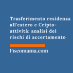 Trasferimento residenza all’estero e Cripto-attività : analisi dei rischi di accertamento Trasferimento-residenza-estero-Cripto-attività -analisi-rischi-accertamento