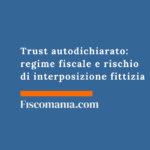Trust autodichiarato: regime fiscale e rischio di interposizione fittizia Trust-autodichiarato-effetti-fiscali-interposizione
