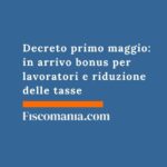 Decreto primo maggio: in arrivo bonus per lavoratori e riduzione delle tasse decreto-primo-maggio-in-arrivo
