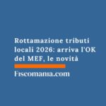 Rottamazione tributi locali 2026: arriva l’OK del MEF, le novità rottamazione-tributi-locali